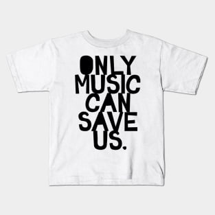 Only music can save us Kids T-Shirt